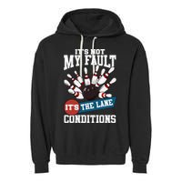 It's Not My Fault Lane Conditions Funny Bowling Team Bowler Garment-Dyed Fleece Hoodie