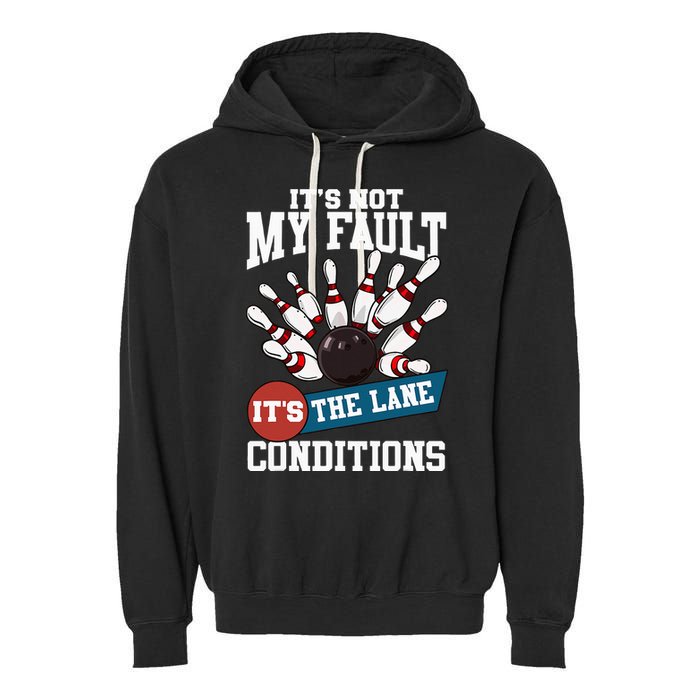 It's Not My Fault Lane Conditions Funny Bowling Team Bowler Garment-Dyed Fleece Hoodie