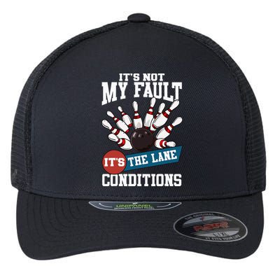It's Not My Fault Lane Conditions Funny Bowling Team Bowler Flexfit Unipanel Trucker Cap