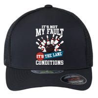 It's Not My Fault Lane Conditions Funny Bowling Team Bowler Flexfit Unipanel Trucker Cap