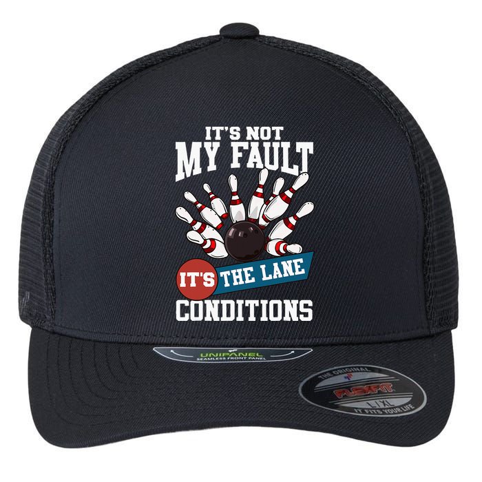 It's Not My Fault Lane Conditions Funny Bowling Team Bowler Flexfit Unipanel Trucker Cap