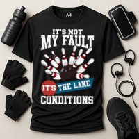 It's Not My Fault Lane Conditions Funny Bowling Team Bowler Performance Shirt