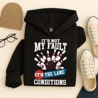 It's Not My Fault Lane Conditions Funny Bowling Team Bowler Hoodie