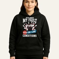 It's Not My Fault Lane Conditions Funny Bowling Team Bowler Hoodie