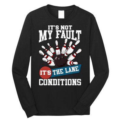 It's Not My Fault Lane Conditions Funny Bowling Team Bowler Long Sleeve Shirt