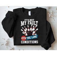 It's Not My Fault Lane Conditions Funny Bowling Team Bowler Sweatshirt