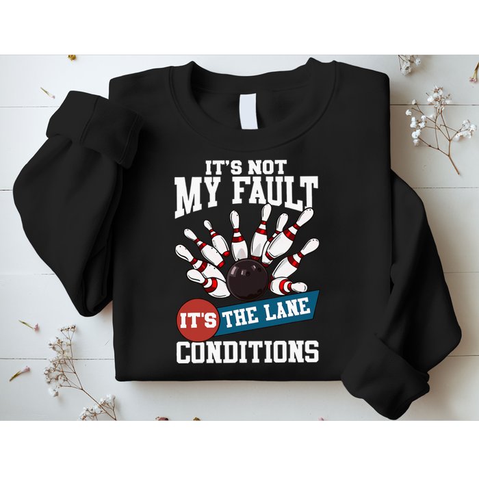 It's Not My Fault Lane Conditions Funny Bowling Team Bowler Sweatshirt