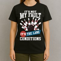 It's Not My Fault Lane Conditions Funny Bowling Team Bowler T-Shirt