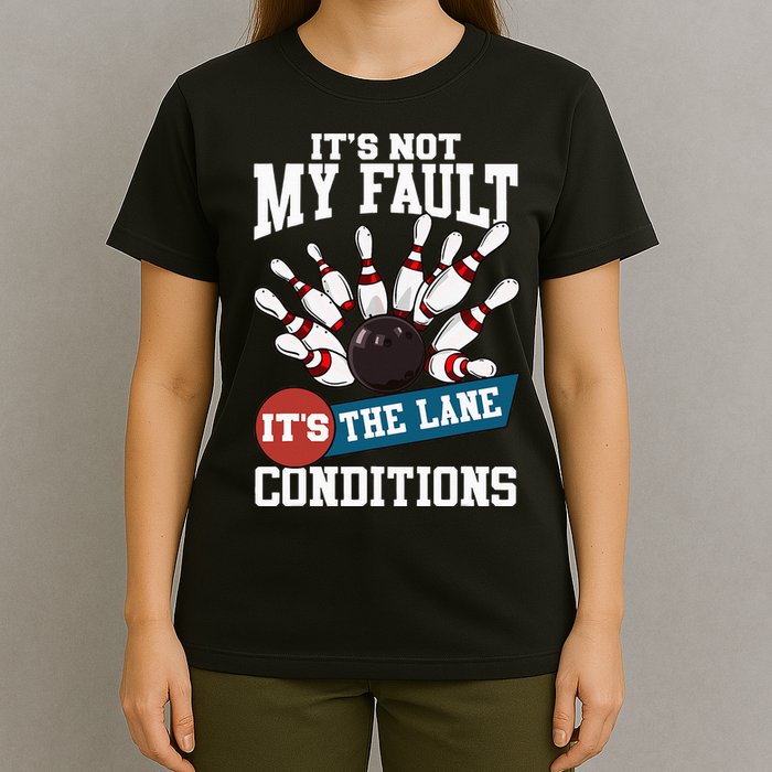 It's Not My Fault Lane Conditions Funny Bowling Team Bowler T-Shirt