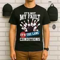 It's Not My Fault Lane Conditions Funny Bowling Team Bowler T-Shirt