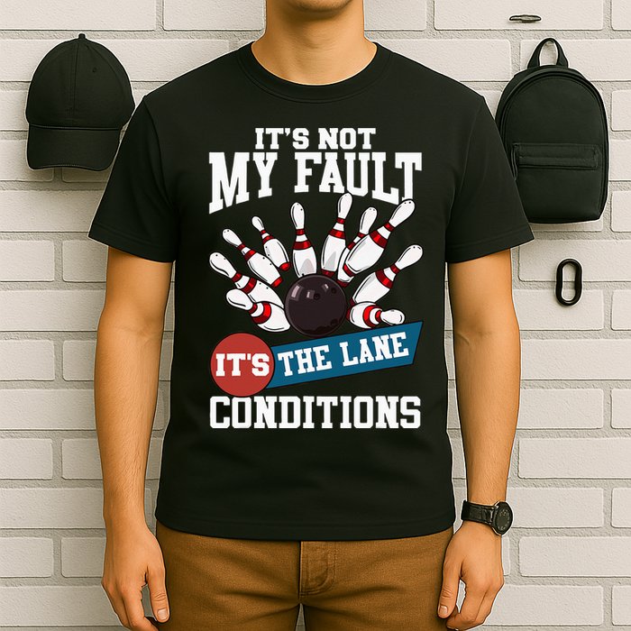 It's Not My Fault Lane Conditions Funny Bowling Team Bowler T-Shirt