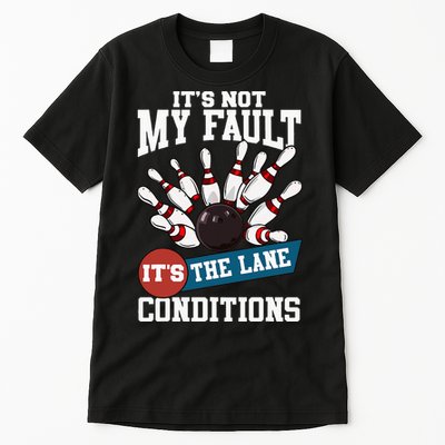 It's Not My Fault Lane Conditions Funny Bowling Team Bowler Tall T-Shirt
