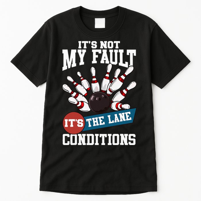 It's Not My Fault Lane Conditions Funny Bowling Team Bowler Tall T-Shirt