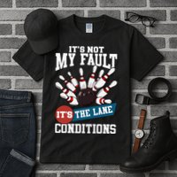 It's Not My Fault Lane Conditions Funny Bowling Team Bowler Tall T-Shirt