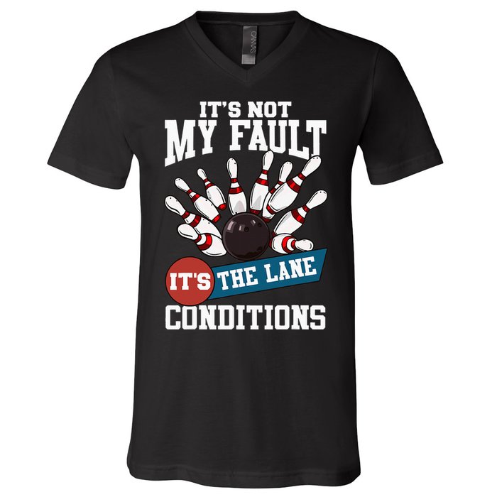 It's Not My Fault Lane Conditions Funny Bowling Team Bowler V-Neck T-Shirt