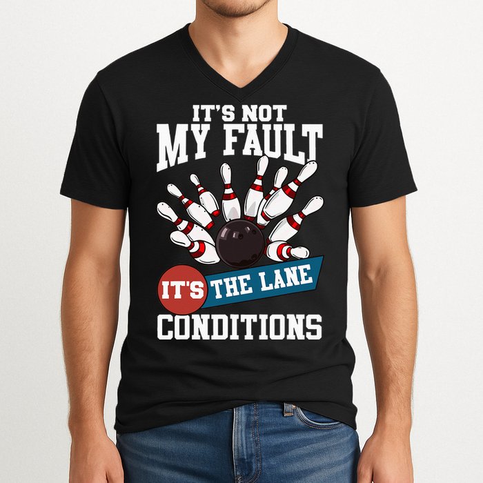 It's Not My Fault Lane Conditions Funny Bowling Team Bowler V-Neck T-Shirt