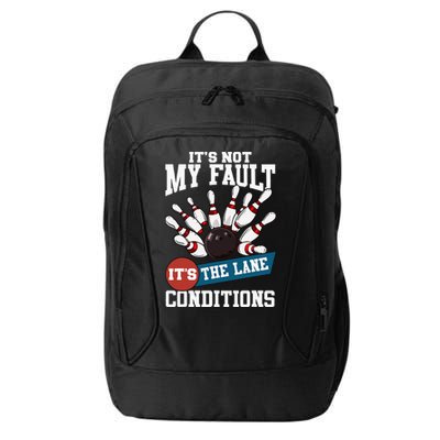 It's Not My Fault Lane Conditions Funny Bowling Team Bowler City Backpack