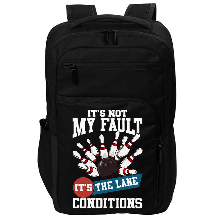 It's Not My Fault Lane Conditions Funny Bowling Team Bowler Impact Tech Backpack