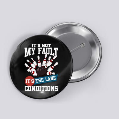 It's Not My Fault Lane Conditions Funny Bowling Team Bowler Button