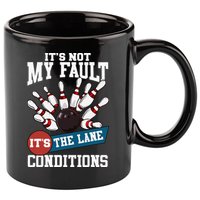 It's Not My Fault Lane Conditions Funny Bowling Team Bowler 11oz C Handle Ceramic Mug