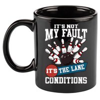 It's Not My Fault Lane Conditions Funny Bowling Team Bowler 11oz C Handle Ceramic Mug
