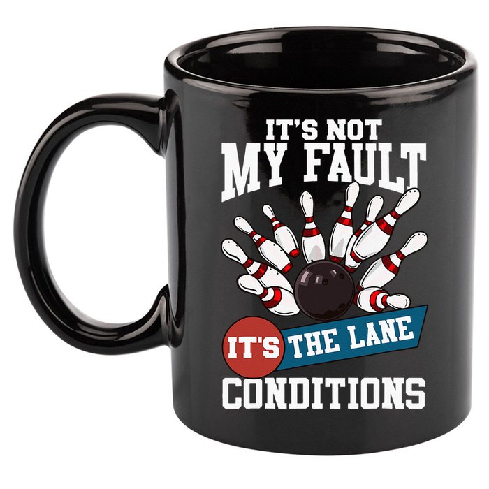 It's Not My Fault Lane Conditions Funny Bowling Team Bowler 11oz C Handle Ceramic Mug