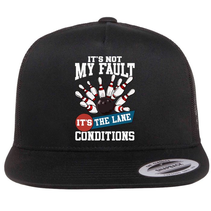 It's Not My Fault Lane Conditions Funny Bowling Team Bowler Flatbill Hat