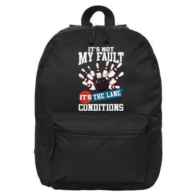 It's Not My Fault Lane Conditions Funny Bowling Team Bowler 16 in Basic Backpack