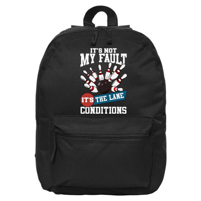 It's Not My Fault Lane Conditions Funny Bowling Team Bowler 16 in Basic Backpack