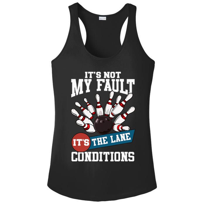 It's Not My Fault Lane Conditions Funny Bowling Team Bowler Ladies PosiCharge Competitor Racerback Tank