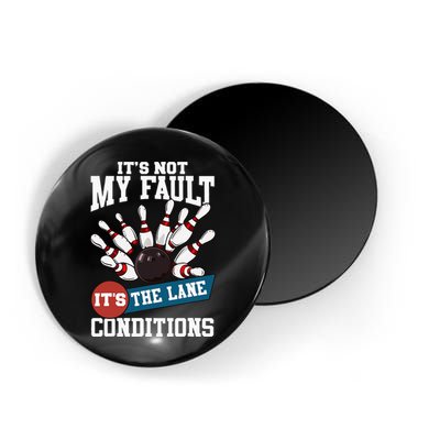 It's Not My Fault Lane Conditions Funny Bowling Team Bowler Magnet