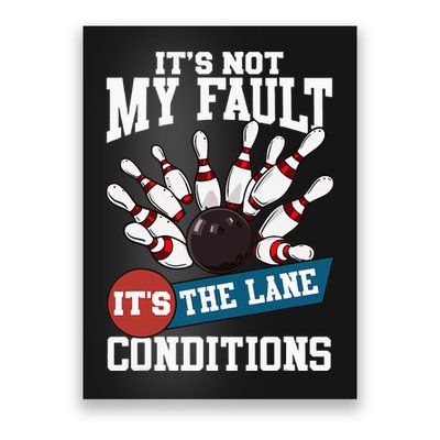 It's Not My Fault Lane Conditions Funny Bowling Team Bowler Poster