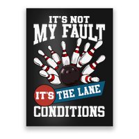 It's Not My Fault Lane Conditions Funny Bowling Team Bowler Poster