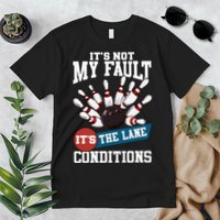 It's Not My Fault Lane Conditions Funny Bowling Team Bowler Premium T-Shirt