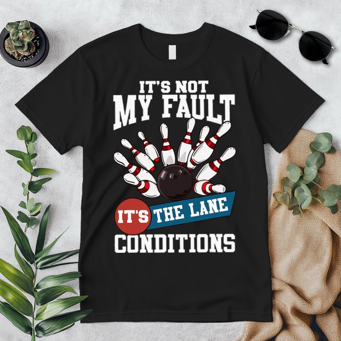 It's Not My Fault Lane Conditions Funny Bowling Team Bowler Premium T-Shirt