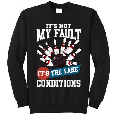 It's Not My Fault Lane Conditions Funny Bowling Team Bowler Tall Sweatshirt