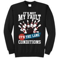 It's Not My Fault Lane Conditions Funny Bowling Team Bowler Tall Sweatshirt