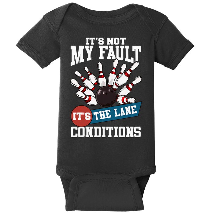 It's Not My Fault Lane Conditions Funny Bowling Team Bowler Baby Bodysuit
