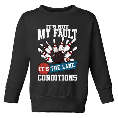 It's Not My Fault Lane Conditions Funny Bowling Team Bowler Toddler Sweatshirt