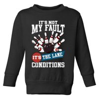 It's Not My Fault Lane Conditions Funny Bowling Team Bowler Toddler Sweatshirt