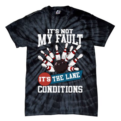 It's Not My Fault Lane Conditions Funny Bowling Team Bowler Tie-Dye T-Shirt