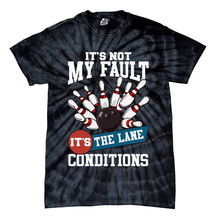 It's Not My Fault Lane Conditions Funny Bowling Team Bowler Tie-Dye T-Shirt