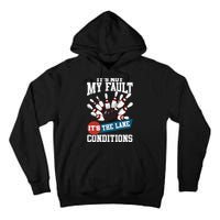 It's Not My Fault Lane Conditions Funny Bowling Team Bowler Tall Hoodie