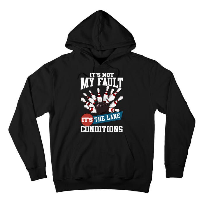 It's Not My Fault Lane Conditions Funny Bowling Team Bowler Tall Hoodie