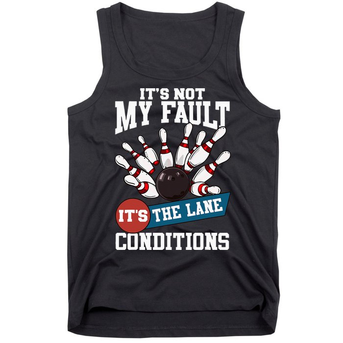 It's Not My Fault Lane Conditions Funny Bowling Team Bowler Tank Top