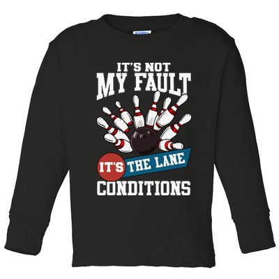 It's Not My Fault Lane Conditions Funny Bowling Team Bowler Toddler Long Sleeve Shirt