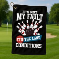 It's Not My Fault Lane Conditions Funny Bowling Team Bowler Golf Towel