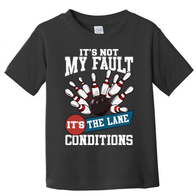 It's Not My Fault Lane Conditions Funny Bowling Team Bowler Toddler T-Shirt