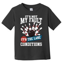 It's Not My Fault Lane Conditions Funny Bowling Team Bowler Toddler T-Shirt