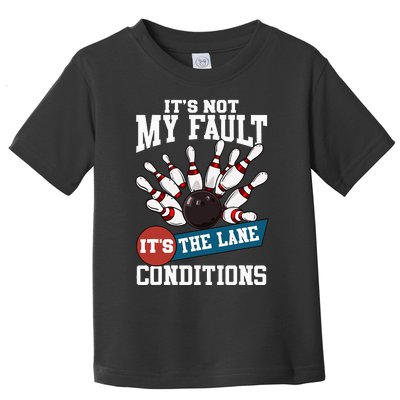 It's Not My Fault Lane Conditions Funny Bowling Team Bowler Toddler T-Shirt